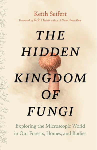 The Hidden Kingdom of Fungi – Greystone Books Ltd.